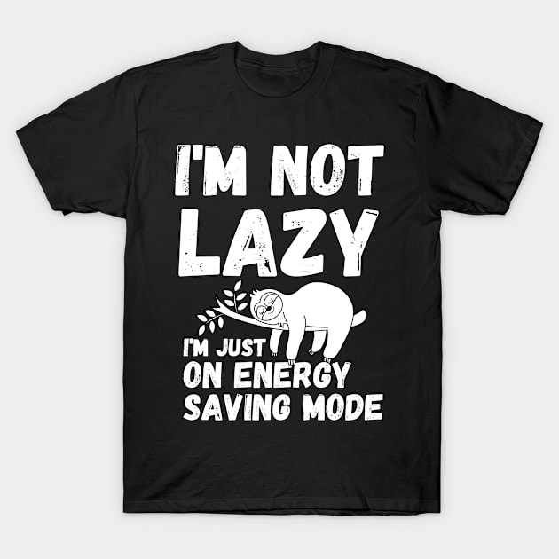 energy saving mode - I'm not lazy - sarcastic saying T-Shirt by mo_allashram